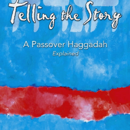 Telling the Story A Passover Haggadah Explained