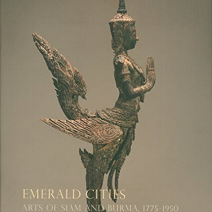 Emerald Cities Arts of Siam and Burma 17751950