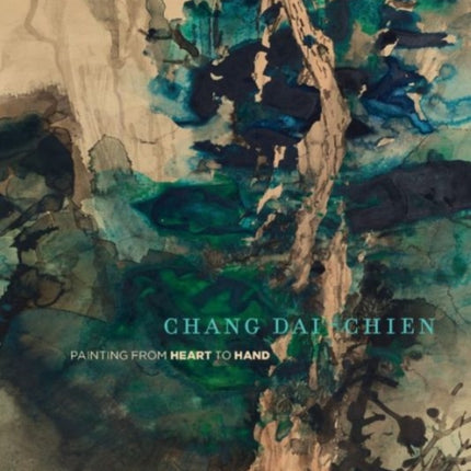 Chang Dai-chien: Painting from Heart to Hand