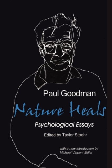 Nature Heals The Psychological Essays of Paul Goodman