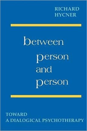 Between Person and Person Toward a Dialogical Psychotherapy