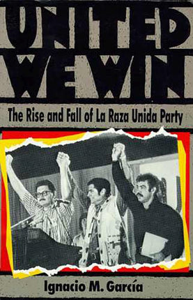 United We Win The Rise and Fall of La Raza Unida
