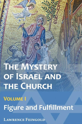The Mystery of Israel and the Church Vol 1 Figure and Fulfillment