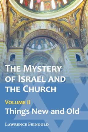 The Mystery of Israel and the Church Vol 2 Things New and Old