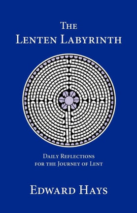The Lenten Labyrinth Daily Reflections for the Journey of Lent Daily Reflections for the 40Day Lenten Journey