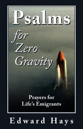 Psalms for Zero Gravity Prayers for Lifes Emigrants