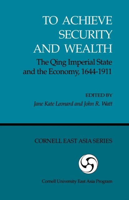 To Achieve Security and Wealth: The Qing Imperial State and the Economy, 1644–1911