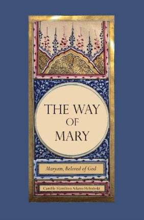 The Way of Mary: Maryam, Beloved of God