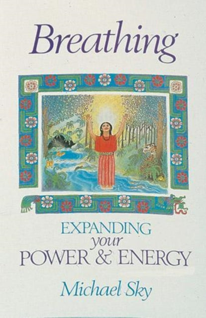 Breathing: Expanding Your Power and Energy