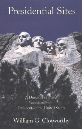 Presidential Sites: A Directory of Places Associated with the Presidents of the United States