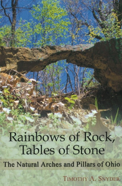 Rainbows of Rock, Tables of Stone: The Natural Arches & Pillars of Ohio