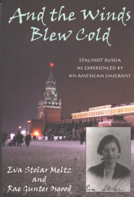 And the Winds Blew Cold: Stalinist Russia As Experienced by an American Emigrant