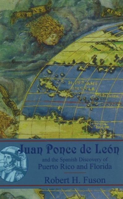 Juan Ponce de Leon: and the Spanish Discovery of Puerto Rico & Florida