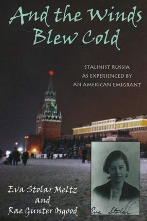 And the Winds Blew Cold: Stalinist Russia As Experienced by an American Emigrant