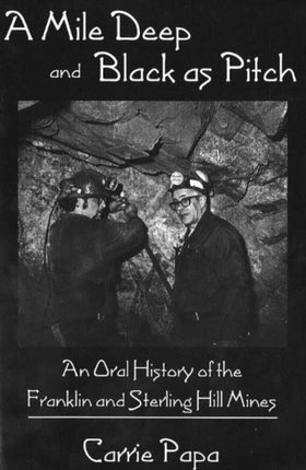 Mile Deep & Black As Pitch: An Oral History of the Franklin & Sterling Hill Mines