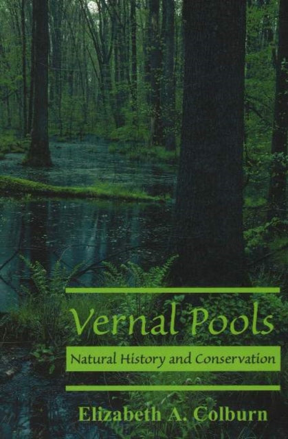 Vernal Pools: Natural History & Conservation