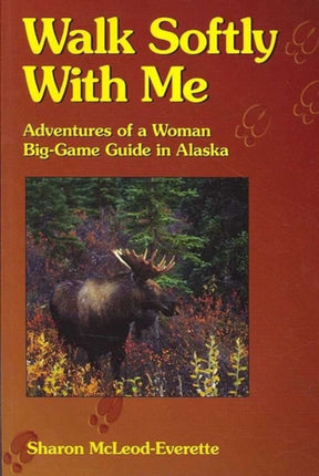 Walk Softly with Me Adventures of a Woman BigGame