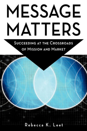 Message Matters Succeeding at the Crossroads of