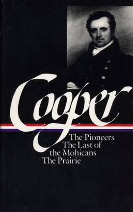 James Fenimore Cooper: The Leatherstocking Tales Vol. 1 (LOA #26): The Pioneers / The Last of the Mohicans / The Prairie