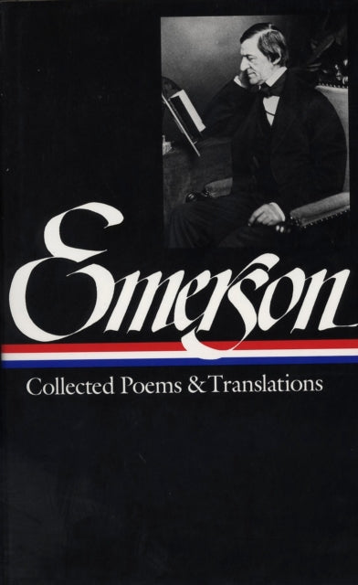 Ralph Waldo Emerson: Collected Poems & Translations: (LOA #70)