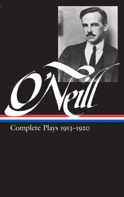 Eugene O'Neill: Complete Plays Vol. 1 1913-1920 (LOA #40)