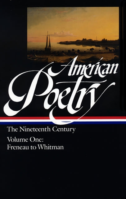 American Poetry: The Nineteenth Century Vol. 1 (LOA #66): Freneau to Whitman