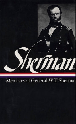 William Tecumseh Sherman: Memoirs of General W. T. Sherman (LOA #51)