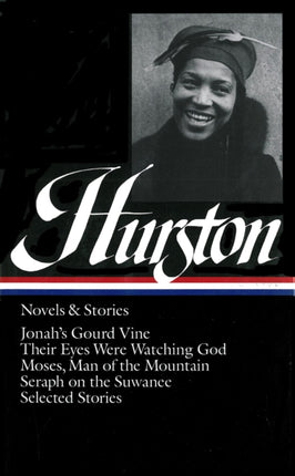 Zora Neale Hurston: Novels & Stories (LOA #74): Jonah's Gourd Vine / Their Eyes Were Watching God / Moses, Man of the Mountain /  Seraph on the Suwanee / stories