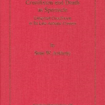 Crucifixion and Death as Spectacle: Umayyad Crucifixion in Its Late Antique Context