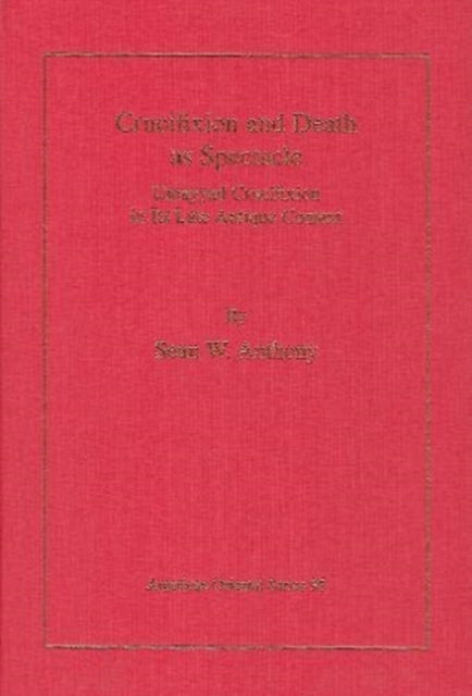 Crucifixion and Death as Spectacle: Umayyad Crucifixion in Its Late Antique Context