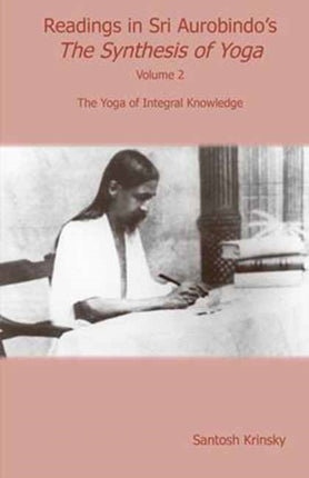 Readings in Sri Aurobindo's Synthesis of Yoga: Volume 2: The Yoga of Internal Knowledge