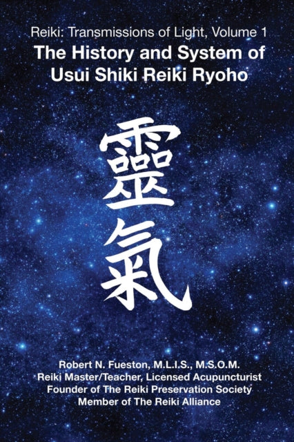 Reiki: Transmissions of Light, Volume 1: The History and System of Usui Shiki Reiki Ryoho