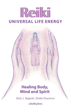 Reiki Universal Life Energy A Holistic Method of Treatment for the Professional Practice Absentee Healing and SelfTreatment of Mind Body and Soul