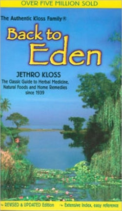 Back to Eden: Classic Guide to Herbal Medicine, Natural Food and Home Remedies Since 1939