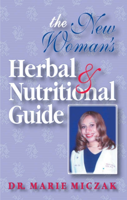 The New Woman's Herbal and Nutritional Guide