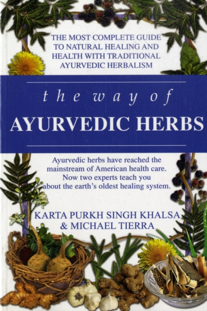 The Way of Ayurvedic Herbs: The Most Complete Guide to Natural Healing and Health with Traditional Ayurvedic Herbalism