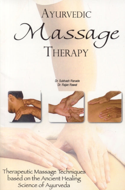 Ayurvedic Massage Therapy: Therapeutic Massage Techniques Based on the Ancient Healing Science of Ayurveda