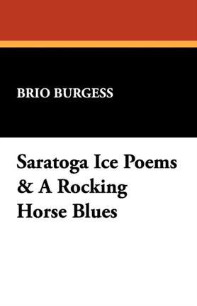 Saratoga Ice Poems  a Rocking Horse Blues