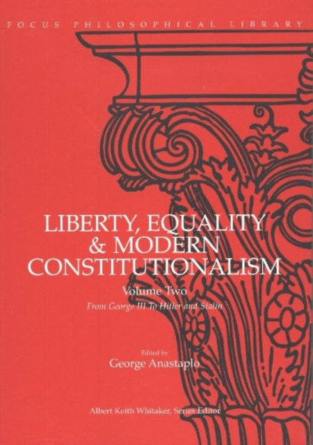 Liberty, Equality & Modern Constitutionalism, Volume II: From George III to Hitler and Stalin