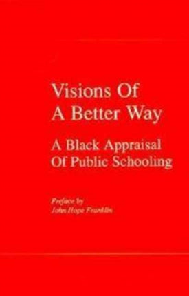 Visions of a Better Way: A Black Appraisal of Public Schooling