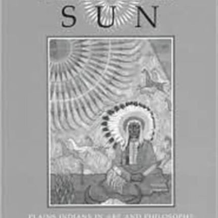 The Feathered Sun: Plains Indians in Art and Philosophy