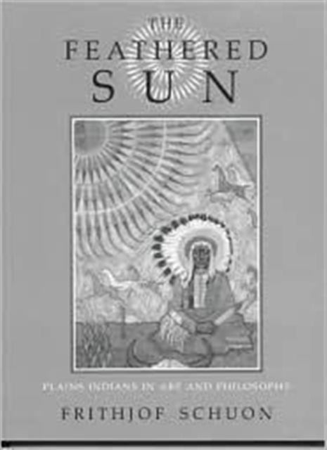 The Feathered Sun: Plains Indians in Art and Philosophy