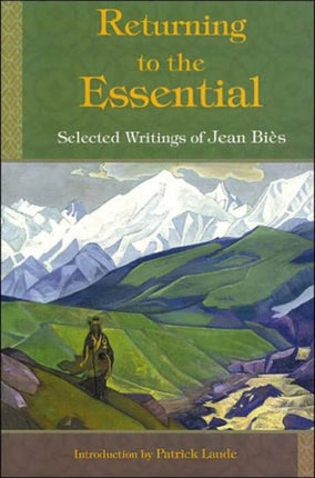 Returning to the Essential Selected Writings of Jean Bies Perennial Philosophy Series