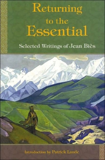 Returning to the Essential Selected Writings of Jean Bies Perennial Philosophy Series