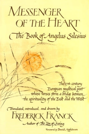 Messenger of the Heart: The Book of Angelus Silesius, with Observations by the Ancient Zen Masters