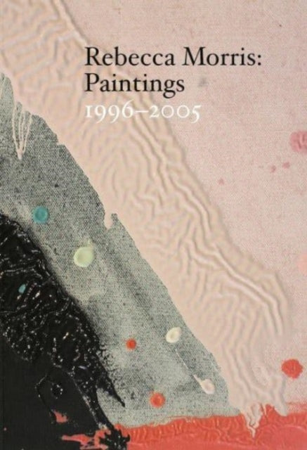 Rebecca Morris – Paintings 1996–2005