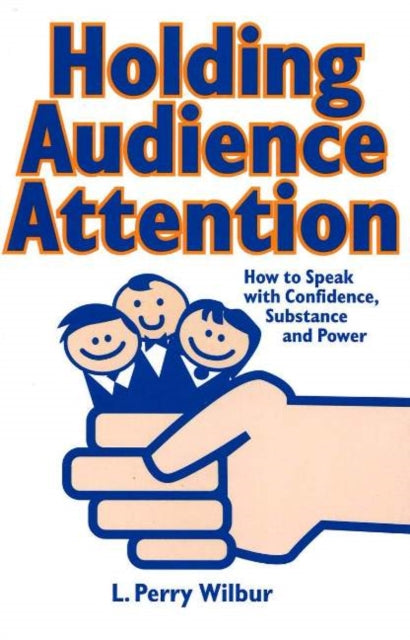 Holding Audience Attention: How to Speak with Confidence, Substance & Power