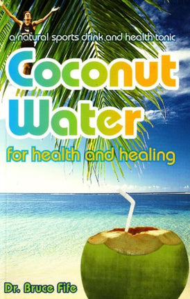 Coconut Water for Health & Healing: A Natural Sports Drink & Health Tonic