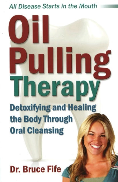 Oil Pulling Therapy: Detoxifying & Healing the Body Through Oral Cleansing