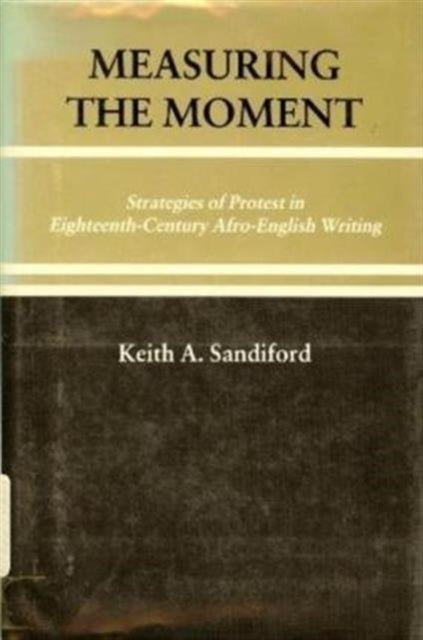 Measuring Moment: Strategies of Protest in Eighteenth-Century Afro-English Writing